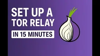 How to Set Up a Tor Relay in 15 Minutes (Middle/Guard)