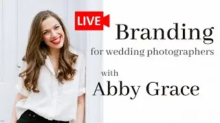 Abby Grace: The Importance of Branding as a Wedding Photographer