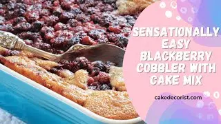 Sensationally Easy Blackberry Cobbler With Cake Mix