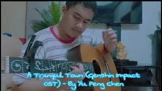 A Tranquil Town (Genshin Impact OST) - By Yu Peng Chen (Fingerstyle Guitar Cover)