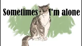 Sometimes Im Alone... (Lonely cat meme)