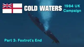 (CCPlays)1984 UK Campaign | Part 3: Foxtrot's End |  Cold Waters DotMOD