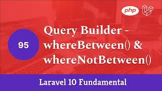 Laravel 10 Fundamental [Part 95] - Query Builder - whereBetween() & whereNotBetween()