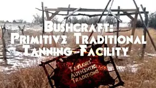 Bushcraft: Primitive Traditional Tanning Facility