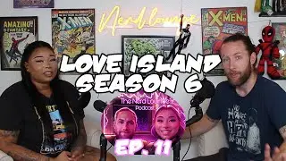 Love Island Season 6 Made Me Cry! | The Nerd Lounge Podcast Ep. 11