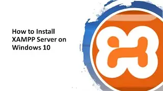 How to Install XAMPP Server on Windows 10