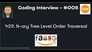 Technical Interview - Code #005 - LeetCode #429. N-ary Tree Level Order Traversal
