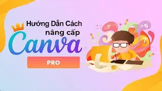 Nâng Cấp Canva Pro Bằng Mail Cá Nhân Chỉ Trong 1 Phút Mới Nhất