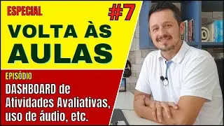 📣👨‍🏫 (#7) ESPECIAL - VOLTA ÀS AULAS - DASHBOARD de Atividades Avaliativas, uso de áudio no Classroom
