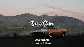 2Scratch - Love Is A Gun. (BassBoosted)