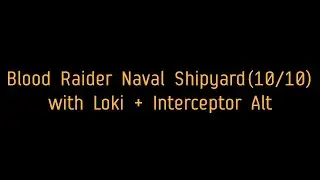 Blood Raider Naval Shipyard (10/10) with Loki and Ceptor Alt