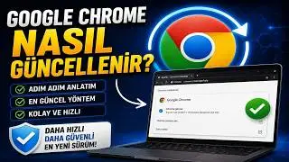 GOOGLE CHROME NASIL GÜNCELLENİR ? / 2026
