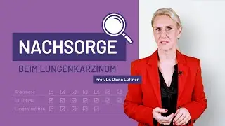 Nachsorge beim Lungenkarzinom – Prof. Dr. med. Diana Lüftner