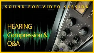 Sound for Video Session — Hearing Compression & Q&A