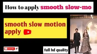 How to apply smooth slow motion on video || smoith slow motion video editing