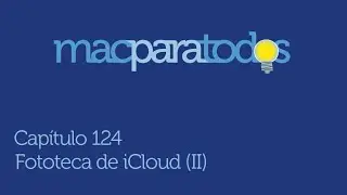 124 - Fototeca de iCloud (II)