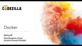 Docker - "Build once, Ship many" || By Akshay Pk || CODEZILLA Community
