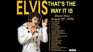 Elvis: That's The Way It Is (Dinner Show - August 13th, 1970) -  Full Soundtrack