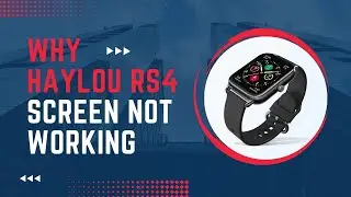 Why Haylou RS4 Screen Not Working