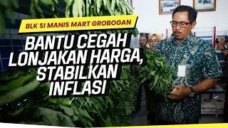 BLK Si Manis Mart Grobogan, Bantu Cegah Lonjakan Harga, Stabilkan Inflasi
