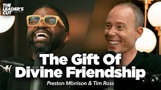 Cultivating Relationships The Enemy Hates (With Tim Ross) | The Leader's Cut w/ Preston Morrison