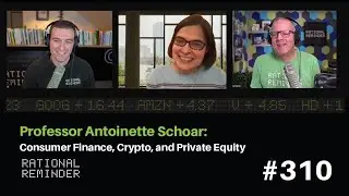 Professor Antoinette Schoar: Consumer Finance, Crypto and Private Equity | Rational Reminder 310