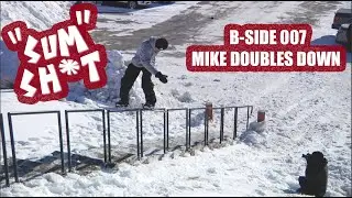 B-SIDE 007 - “SUM SH*T” - MIKE DOUBLES DOWN