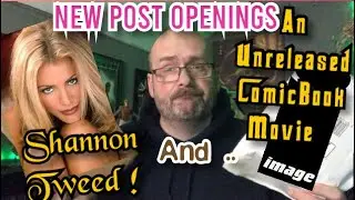 2 New Films. Shannon Tweed & An Unreleased ComicBook Movie! POST OPENINGS. 