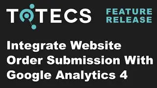 Setup/Integrate Google Analytics 4 With Online Orders and Google Tag Manager - TOTECS 17.00 Release
