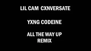 LIL CAM X YUNG CODEINE X CXNVERSATE   ALL THE WAY UP REMIX