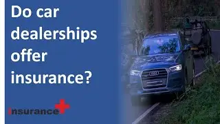 Do car dealerships offer insurance?