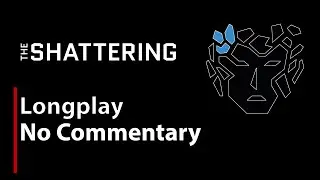 The Shattering | Full Game | No Commentary