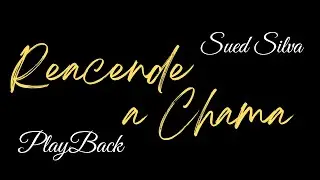 Reacende a Chama - Playback - Sued Silva - Letra
