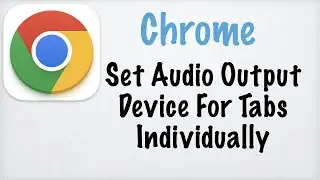 Chrome - Set Audio Output Device For Tabs Individually (FREE)
