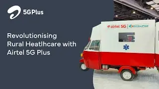 Reimagining Healthcare Services in India with #Airtel5GPlus