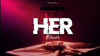 Her - [ Slowed + Reverbed ] ~ Shubh°