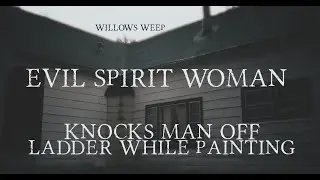 Man Pushed OFF Ladder by Evil Spirit Woman Rushing at Him