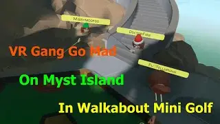 VR Gang Go Mad on Myst Island in Walkabout Mini Golf