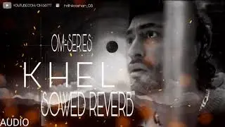 KHEL SONG LOFI | SOWED~REVERB | RAP REMIX / LO-FI /  @Focusib OM-SERIES |