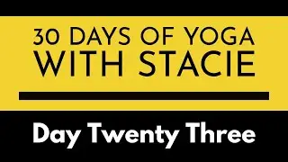 30 Days of Yoga | Day Twenty Three