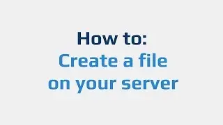How to: Create a file on your server
