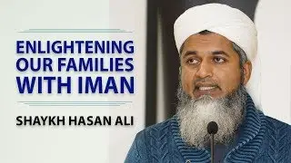 HOME! Enlightening Our Families With Iman - Shaykh Hasan Ali