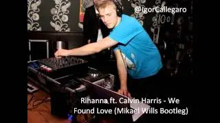 Rihanna ft. Calvin Harris - We Found Love (Mikael Wills Bootleg)