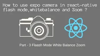 Expo Camera React Native FlashMode , WhiteBalance , Zoom