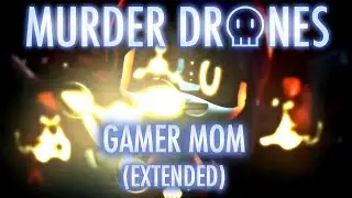 GAMER MOM - EXTENDED | Murder Drones OST MV
