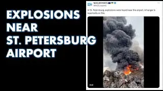 BREAKING: EXPLOSIONS AND HUGE FIRE NEAR ST. PETERSBURG. HERE'S WHAT WE KNOW.