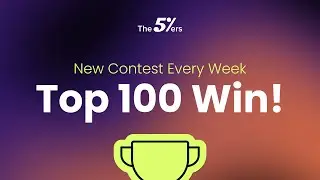 First 100 wins! The5ers’ Weekly Competitions - How to Join?