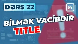 Montajda Yazı ilə bağlı bilməli olduqlarınız / Adobe Premiere Pro / Dərs 22