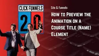 How to Preview the Animation on a Course Title Name Element in ClickFunnels 2.0