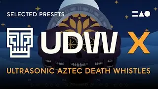 UDW X: The definitive Aztec Death Whistle collection | Selected Presets